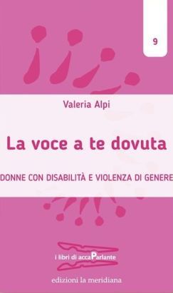 La copertina dell’opera di Valeria Alpi, “La voce a te dovuta. Donne con disabilità e violenza di genere” contiene gli estremi della pubblicazione ed alcuni elementi decorativi.