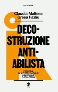 La copertina di “Decostruzione antiabilista. Percorsi di autoeducazione personale e collettiva”, un saggio di Claudia Maltese e Gresa Fazliu, è illustrata con un elemento decorativo giallo ocra.