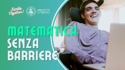 La grafica realizzata per campagna di raccolta fondi nel web, denominata “MatematIcA senza barriere promossa” dall’Università di Torino, è illustrata con la foto di un giovane e sorridente studente in sedia a rotelle davanti ad un computer.